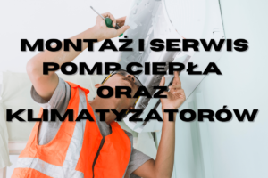 Montaż i serwis pomp ciepła oraz klimatyzatorów