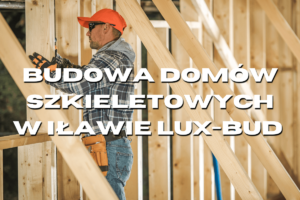 Budowa domów szkieletowych Lux-Bud